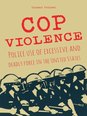 cover image of COP VIOLENCE Police Use of Excessive and Deadly  Force in the United States